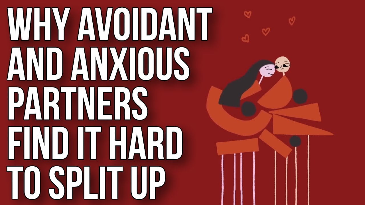 Why Avoidant and Anxious Partners Find It Hard to Split Up